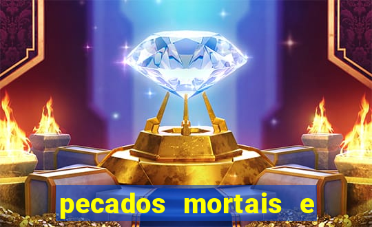 pecados mortais e veniais lista